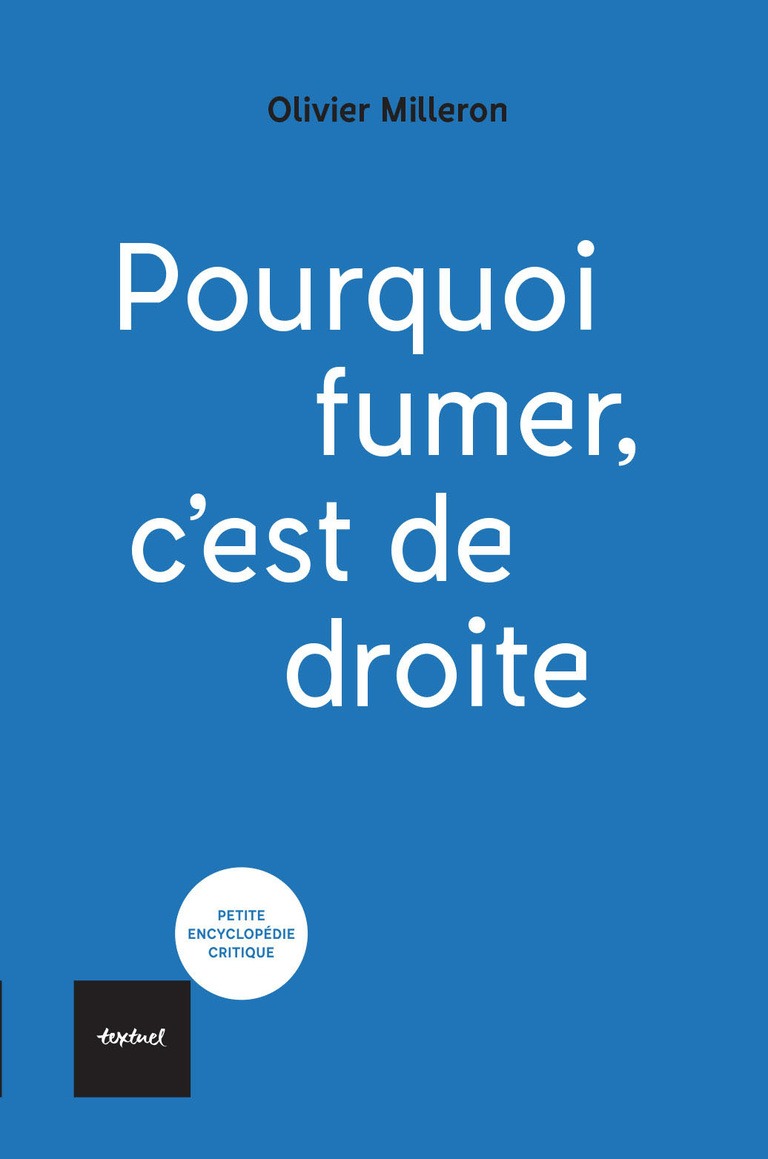 Couverture du livre Pourquoi fumer, c'est de droite, par Olivier Milleron, aux éditions textuel, collection "petite encyclopédie critique".