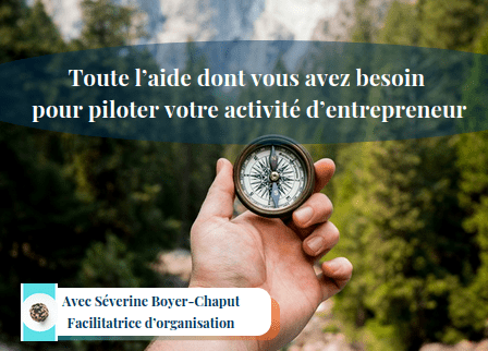 Image d'une main tenant une boussole. Il est écrit : " Toute l'aide dont vous avez besoin pour piloter votre activité d'entreprise. Avec Séverine Boyer-Chaput, Facilitatrice d'organisation"